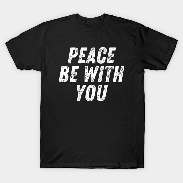 Peace Be With You Christian Quote T-Shirt by Art-Jiyuu